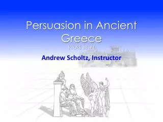 Persuasion in Ancient Greece ( CLAS 381A)