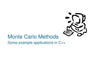 Monte Carlo Methods Some example applications in C++