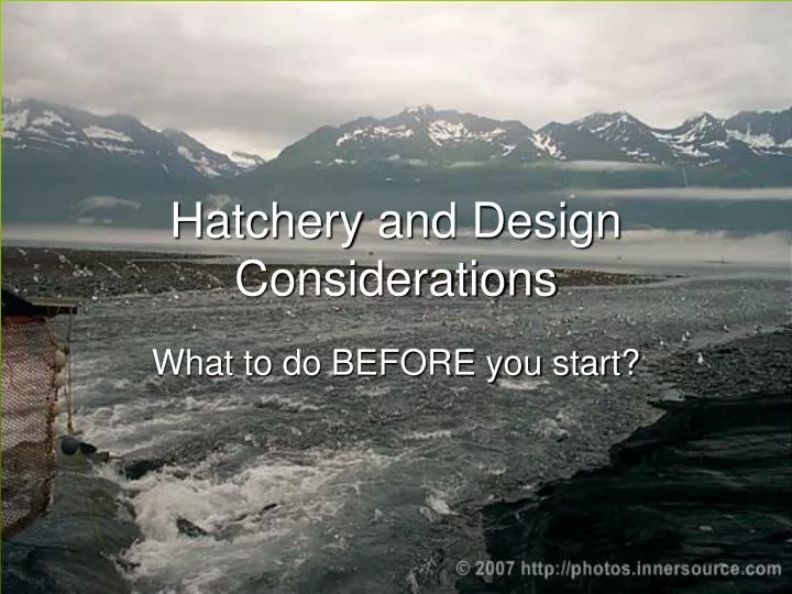 hatchery and design considerations