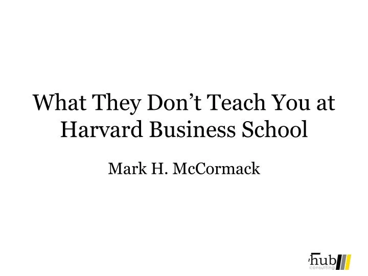 what they don t teach you at harvard business school