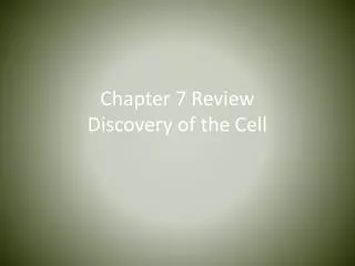 Chapter 7 Review Discovery of the Cell