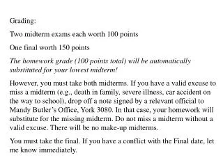 Grading: Two midterm exams each worth 100 points One final worth 150 points