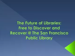 The Future of Libraries: Free to Discover and Recover @ The San Francisco Public Library