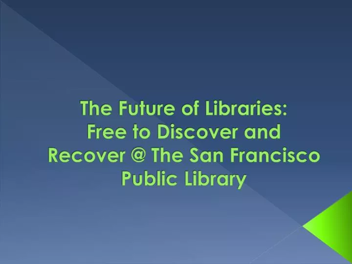 the future of libraries free to discover and recover @ the san francisco public library
