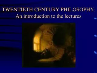 TWENTIETH CENTURY PHILOSOPHY: An introduction to the lectures