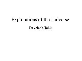 Explorations of the Universe