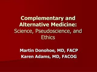 Complementary and Alternative Medicine: Science, Pseudoscience, and Ethics