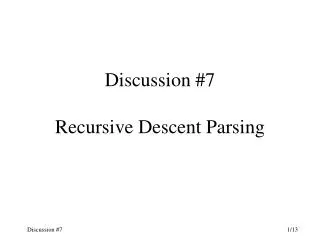 Discussion #7 Recursive Descent Parsing