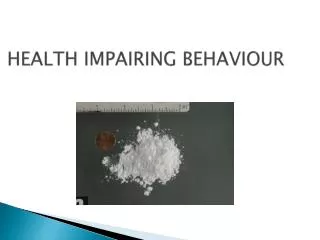 HEALTH IMPAIRING BEHAVIOUR