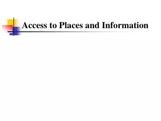 Access to Places and Information