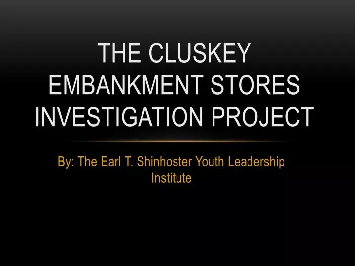the cluskey embankment stores investigation project
