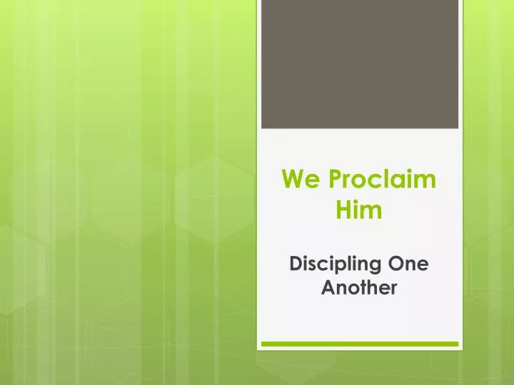 we proclaim him