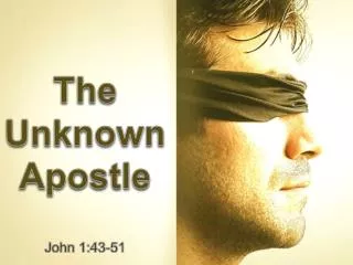 The Unknown Apostle John 1:43-51