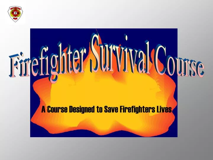 a course designed to save firefighters lives