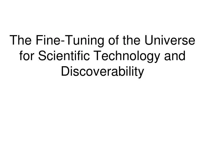 the fine tuning of the universe for scientific technology and discoverability
