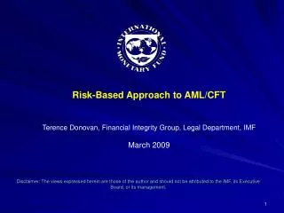 Risk-Based Approach to AML/CFT Terence Donovan, Financial Integrity Group, Legal Department, IMF