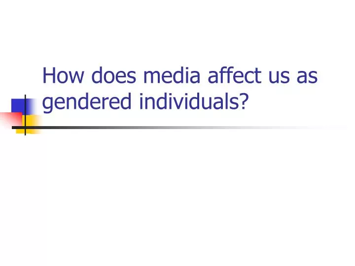 how does media affect us as gendered individuals