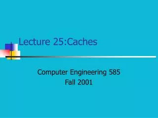 Lecture 25:Caches