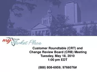 Customer Roundtable (CRT) and Change Review Board (CRB) Meeting Tuesday, May 18, 2010 1:00 pm EDT