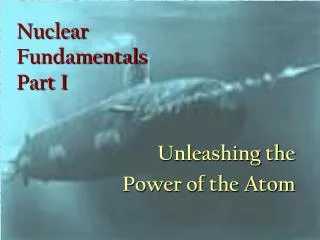 Nuclear Fundamentals Part I