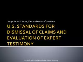 U.S. STANDARDS FOR DISMISSAL OF CLAIMS AND EVALUATION OF EXPERT TESTIMONY