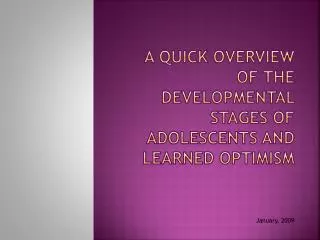 A quick overview of the developmental stages of adolescents AND LEARNED OPTIMISM