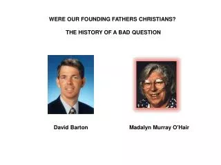 WERE OUR FOUNDING FATHERS CHRISTIANS? THE HISTORY OF A BAD QUESTION