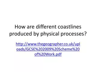 How are different coastlines produced by physical processes?