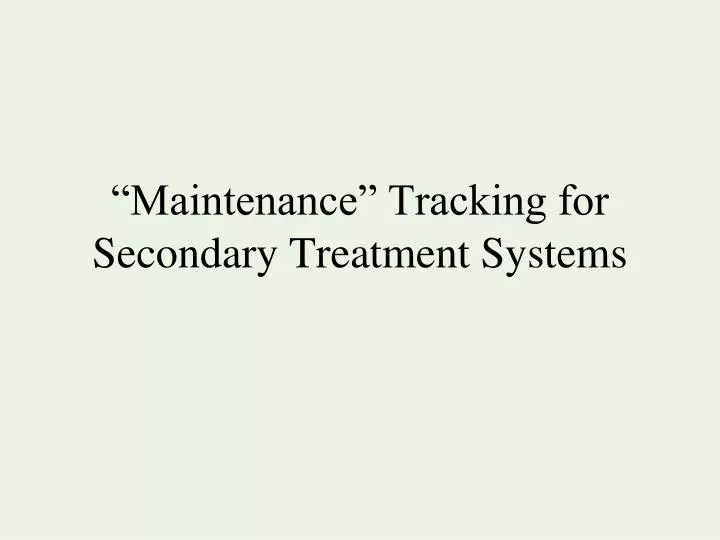 maintenance tracking for secondary treatment systems
