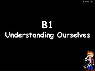 B1 Understanding Ourselves