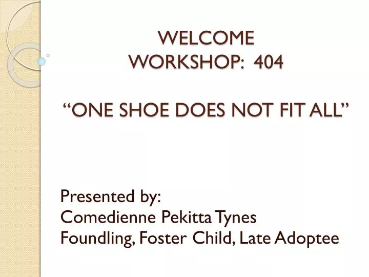 welcome workshop 404 one shoe does not fit all