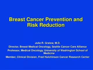 Julie R. Gralow, M.D. Director, Breast Medical Oncology, Seattle Cancer Care Alliance