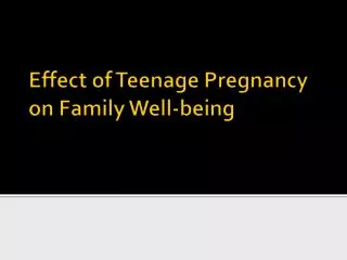 Effect of Teenage Pregnancy on Family Well-being