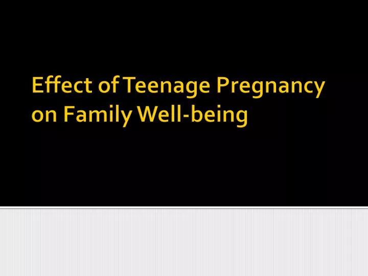 effect of teenage pregnancy on family well being