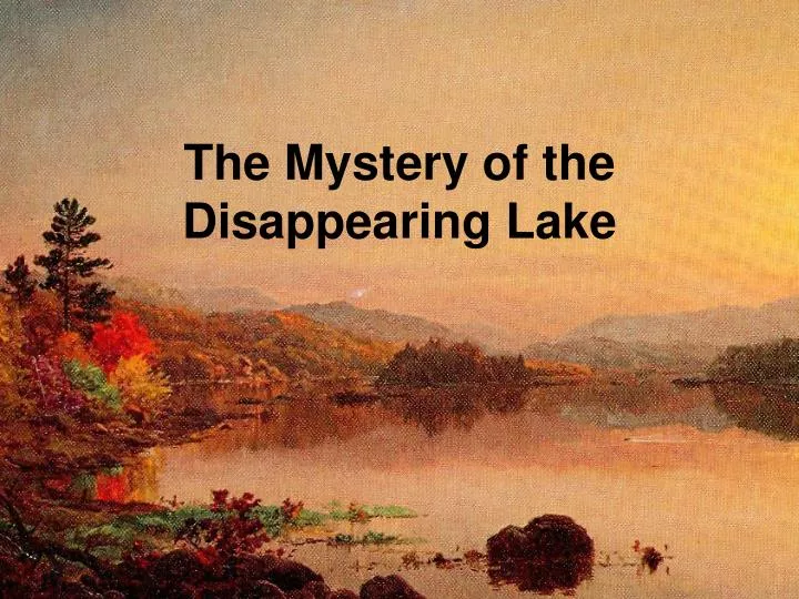 the mystery of the disappearing lake