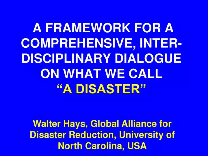 a framework for a comprehensive inter disciplinary dialogue on what we call a disaster