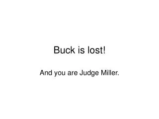 Buck is lost!