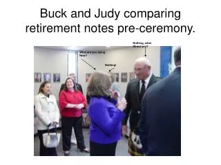 Buck and Judy comparing retirement notes pre-ceremony.