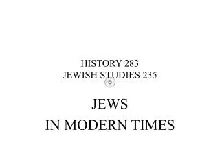HISTORY 283 JEWISH STUDIES 235