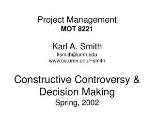 Project Management MOT 8221 Karl A. Smith ksmith@umn.edu www.ce.umn.edu/~smith