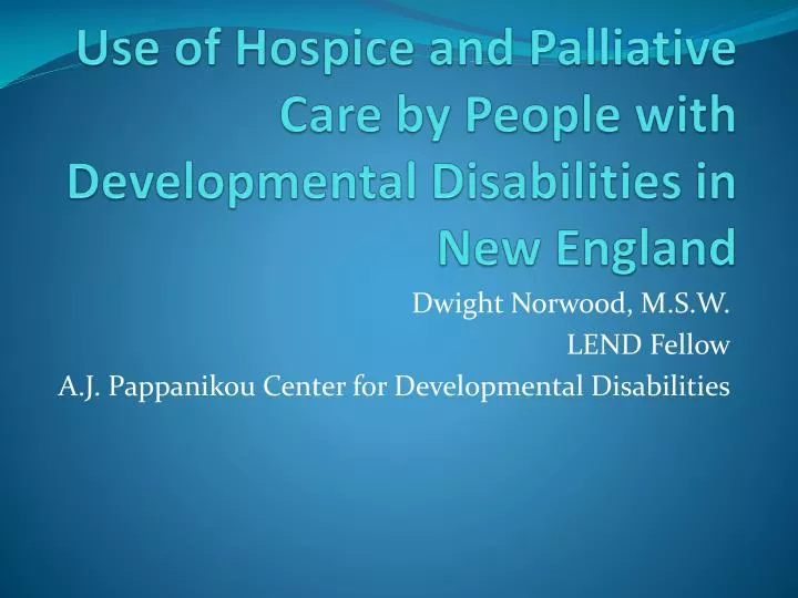 use of hospice and palliative care by people with developmental disabilities in new england