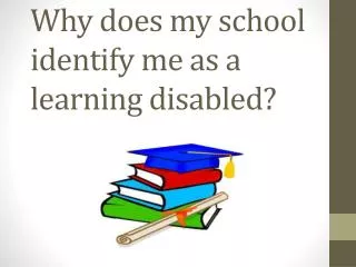 Why does my school identify me as a learning disabled?