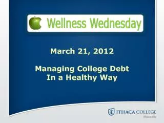 March 21, 2012 Managing College Debt In a Healthy Way