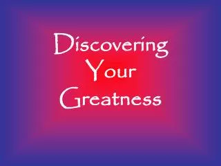 Discovering Your Greatness