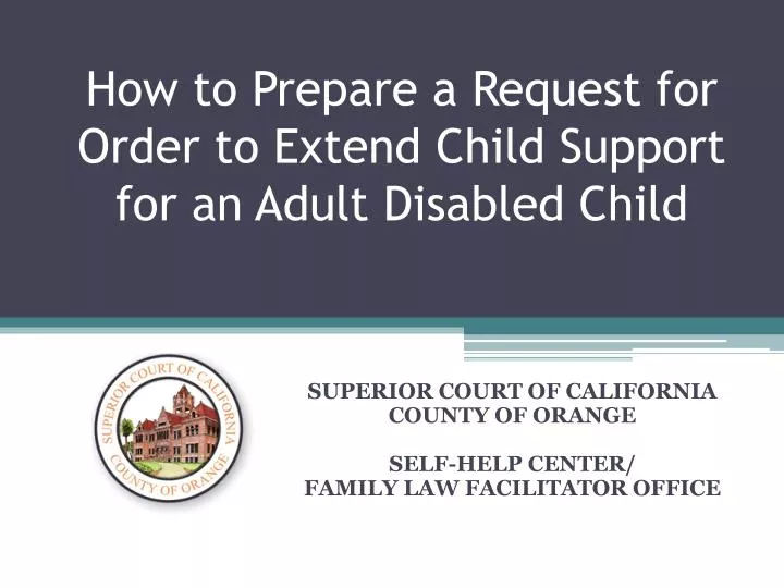 how to prepare a request for order to extend child support for an adult disabled child