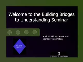 Welcome to the Building Bridges to Understanding Seminar