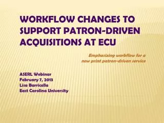 Workflow changes to Support Patron-Driven Acquisitions at ECU