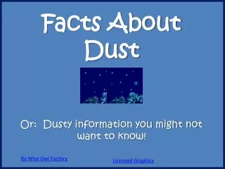 Facts About Dust Or: Dusty information you might not want to know!