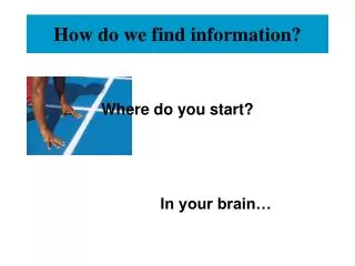 How do we find information?