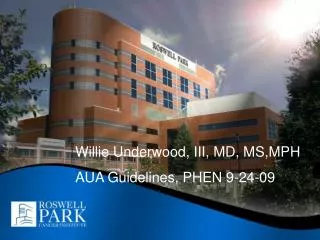 Willie Underwood, III, MD, MS,MPH AUA Guidelines, PHEN 9-24-09